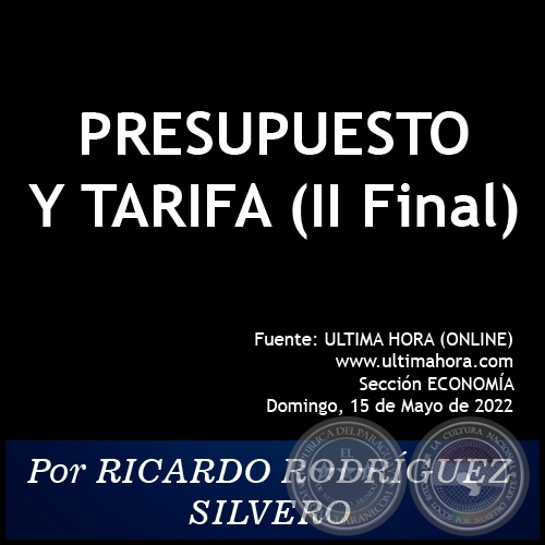 PRESUPUESTO Y TARIFA (II) - Por RICARDO RODRÍGUEZ SILVERO - Domingo, 15 de Mayo de 2022